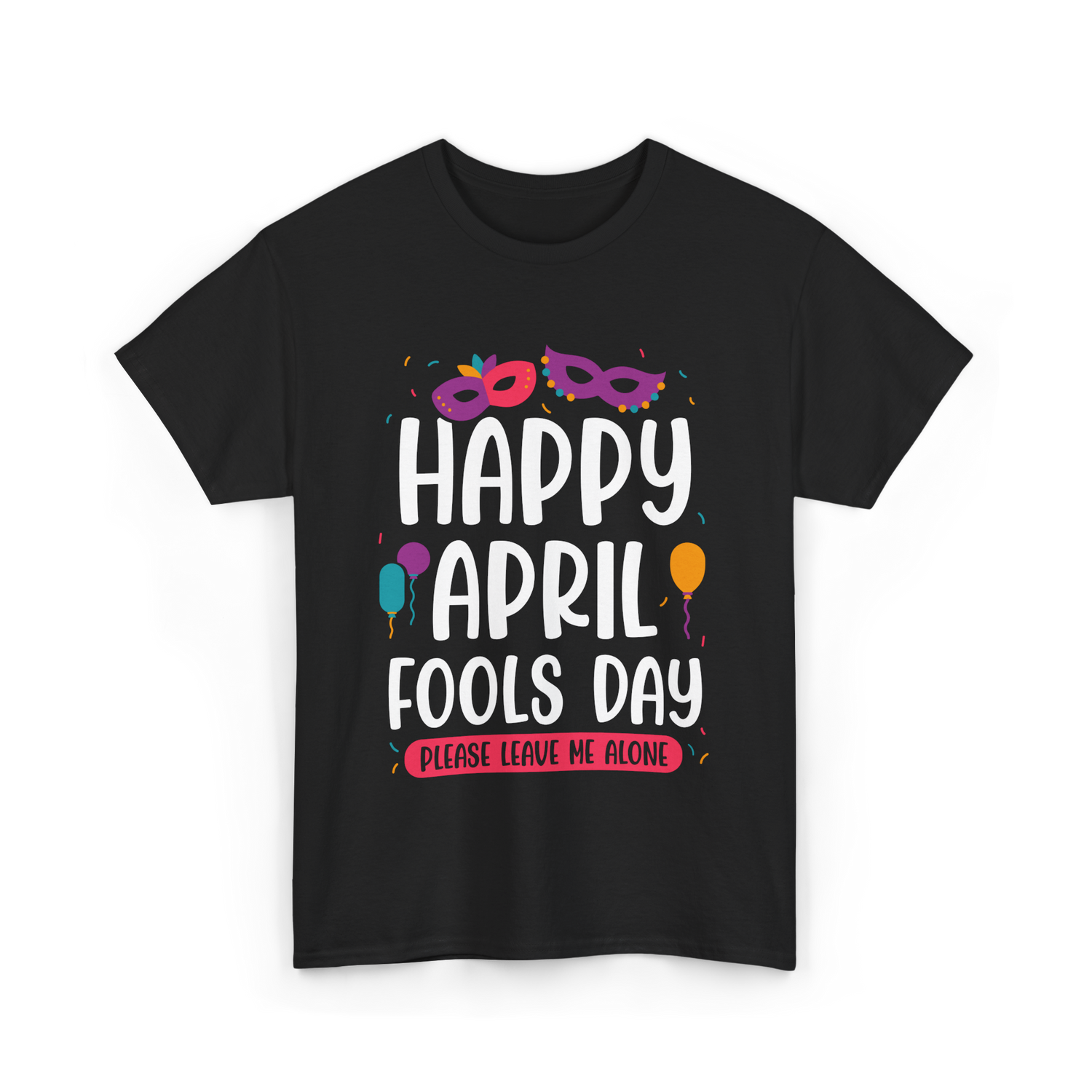 Happy April Fools Day April Fools T-Shirt - Black