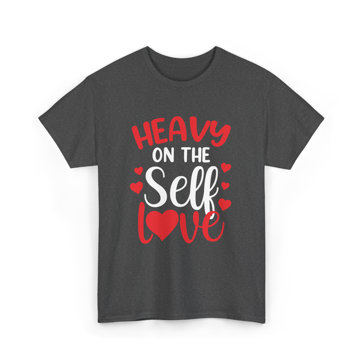 Heavy On The Self Love Self Love T-Shirt - Dark Heather