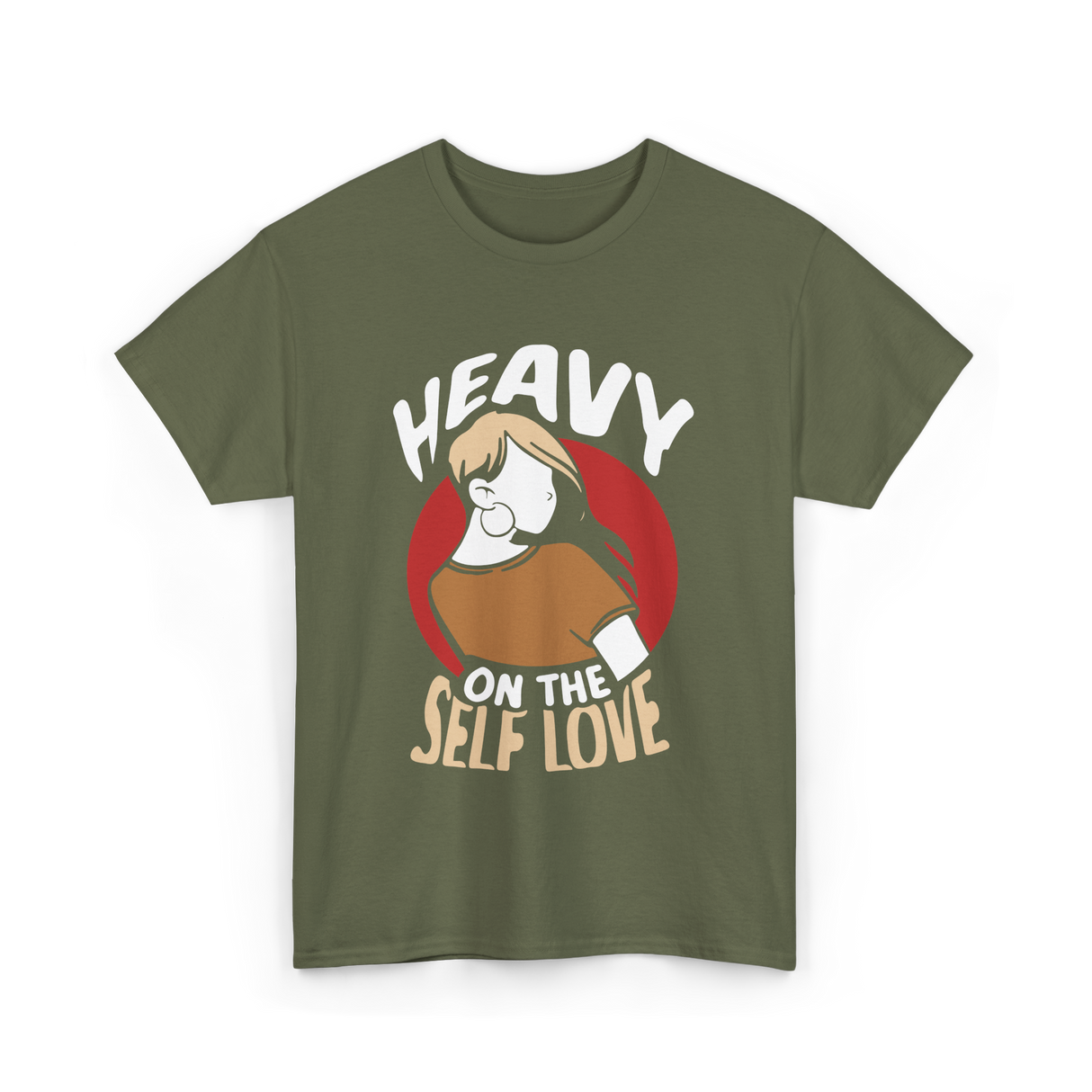 Heavy On The Self Love Self Love T-Shirt - Military Green