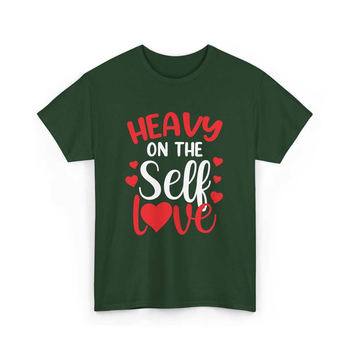 Heavy On The Self Love Self Love T-Shirt - Forest Green