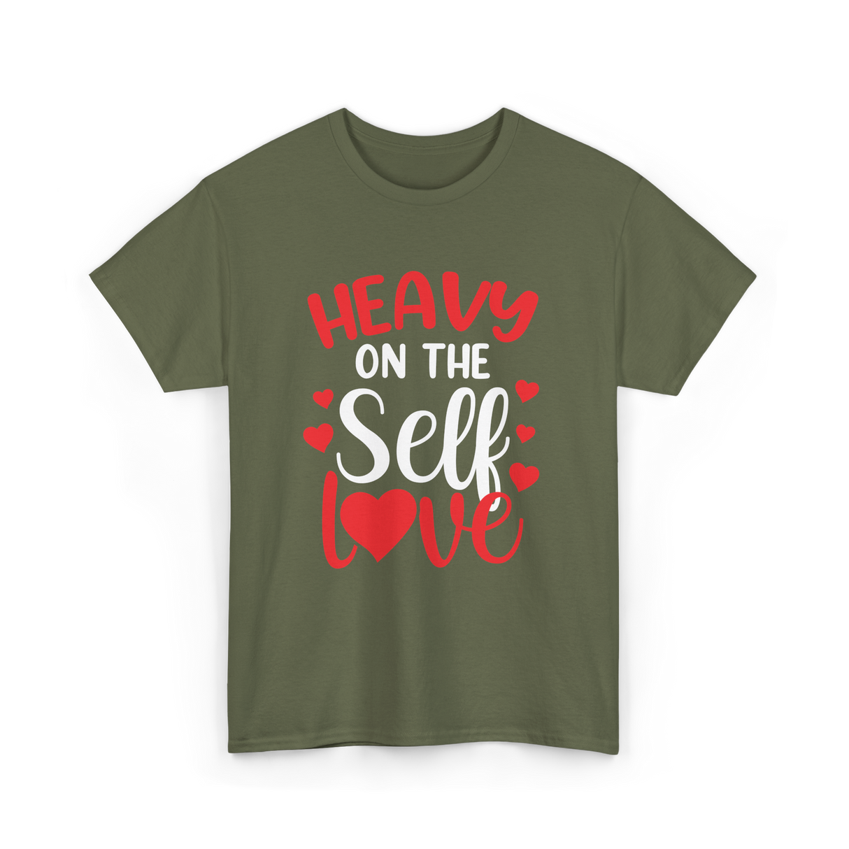 Heavy On The Self Love Self Love T-Shirt - Military Green