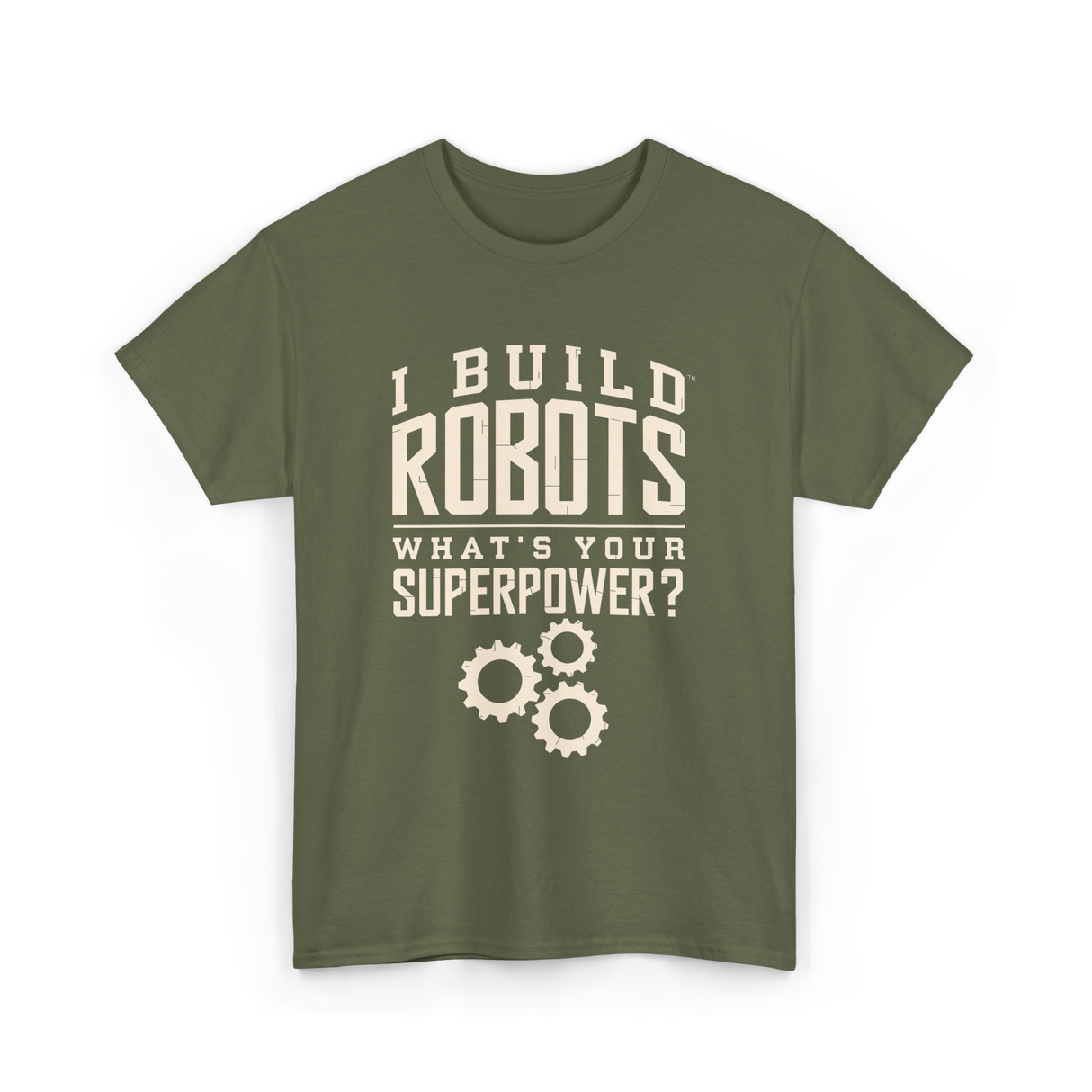 I Build Robots Robotics Engineer T-Shirt - Military Green