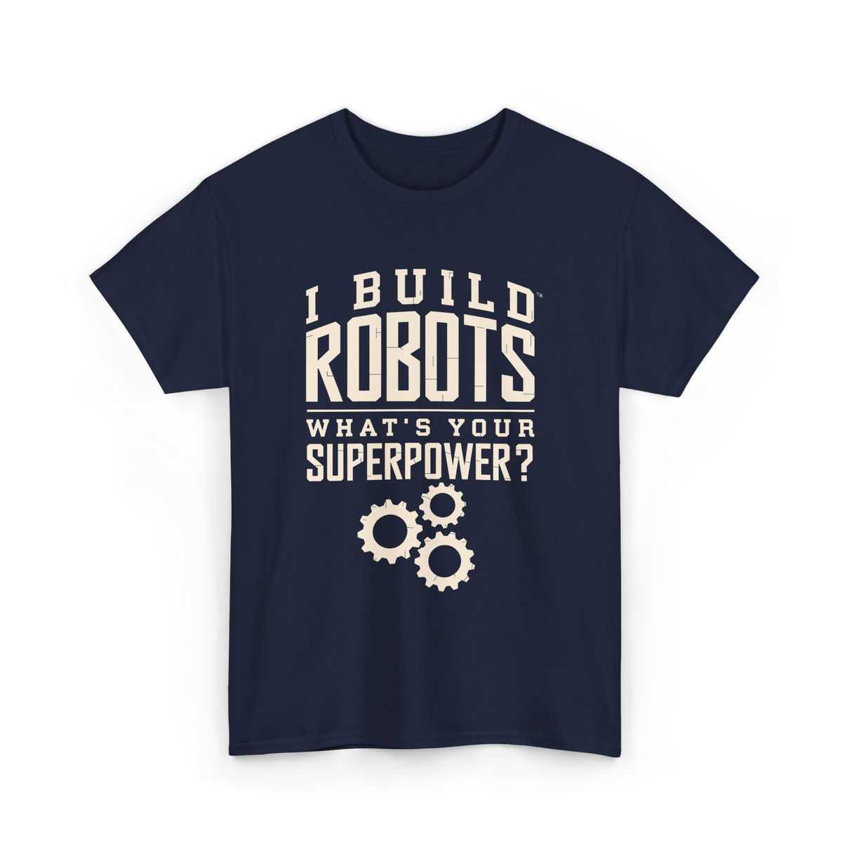 I Build Robots Robotics Engineer T-Shirt - Navy