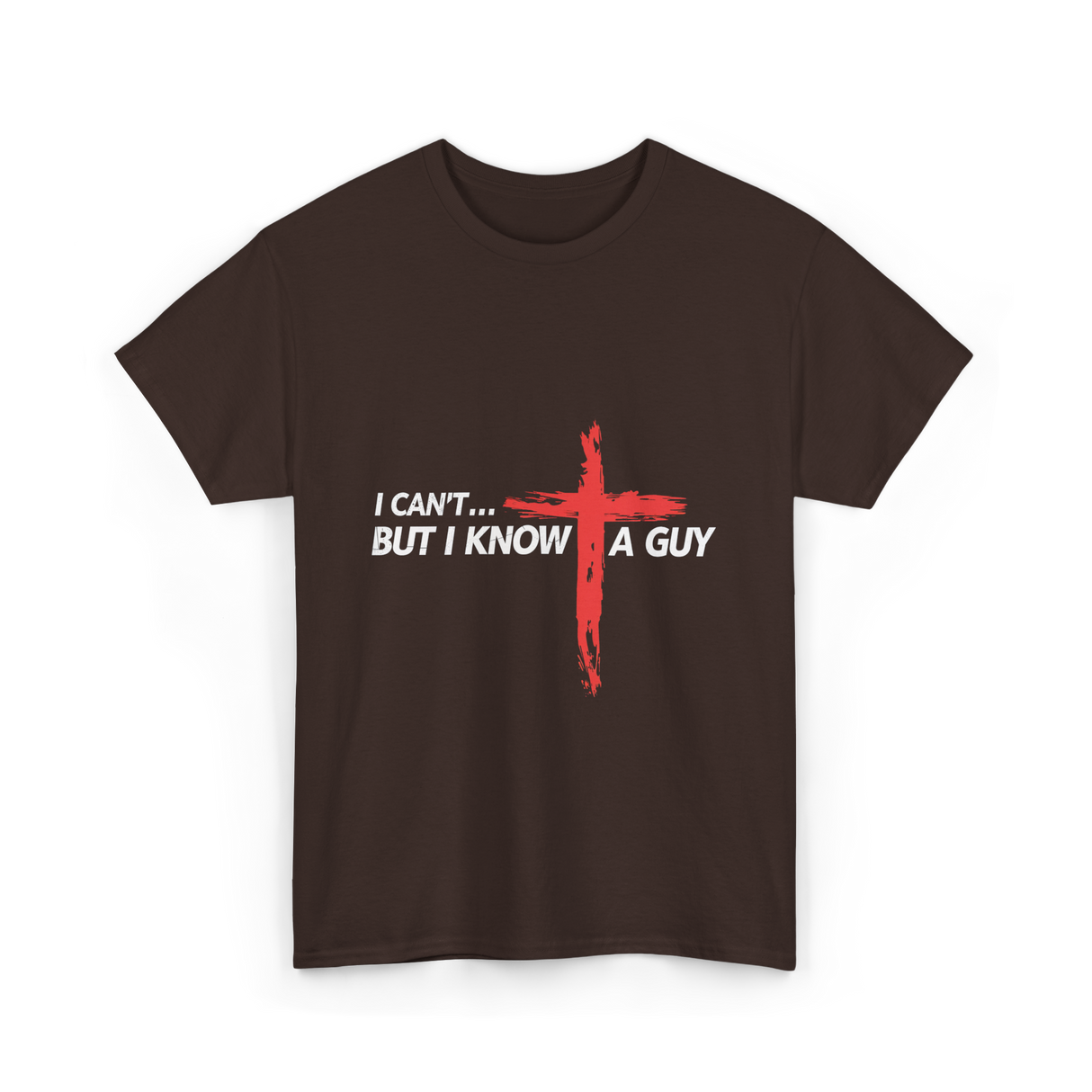 I Can't But I Know A Guy Christian T-Shirt - Dark Chocolate