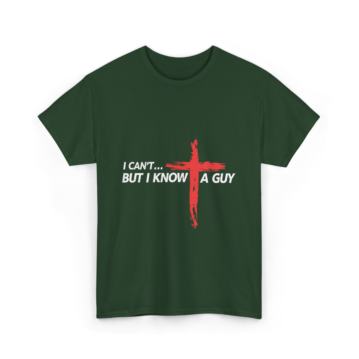I Can't But I Know A Guy Christian T-Shirt - Forest Green