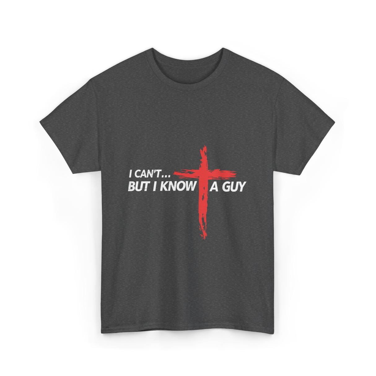 I Can't But I Know A Guy Christian T-Shirt - Dark Heather