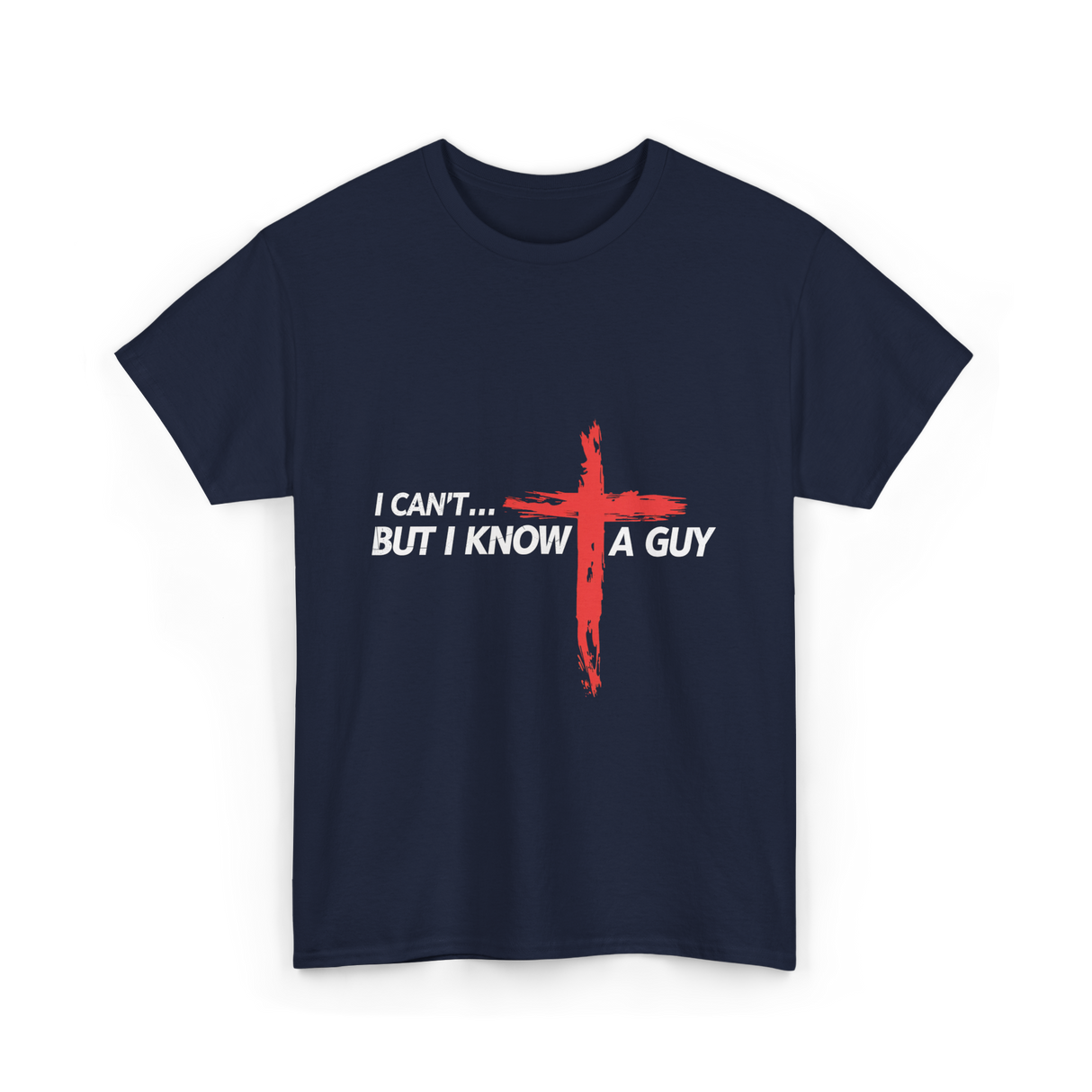 I Can't But I Know A Guy Christian T-Shirt - Navy