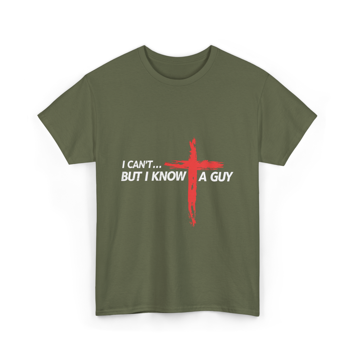 I Can't But I Know A Guy Christian T-Shirt - Military Green