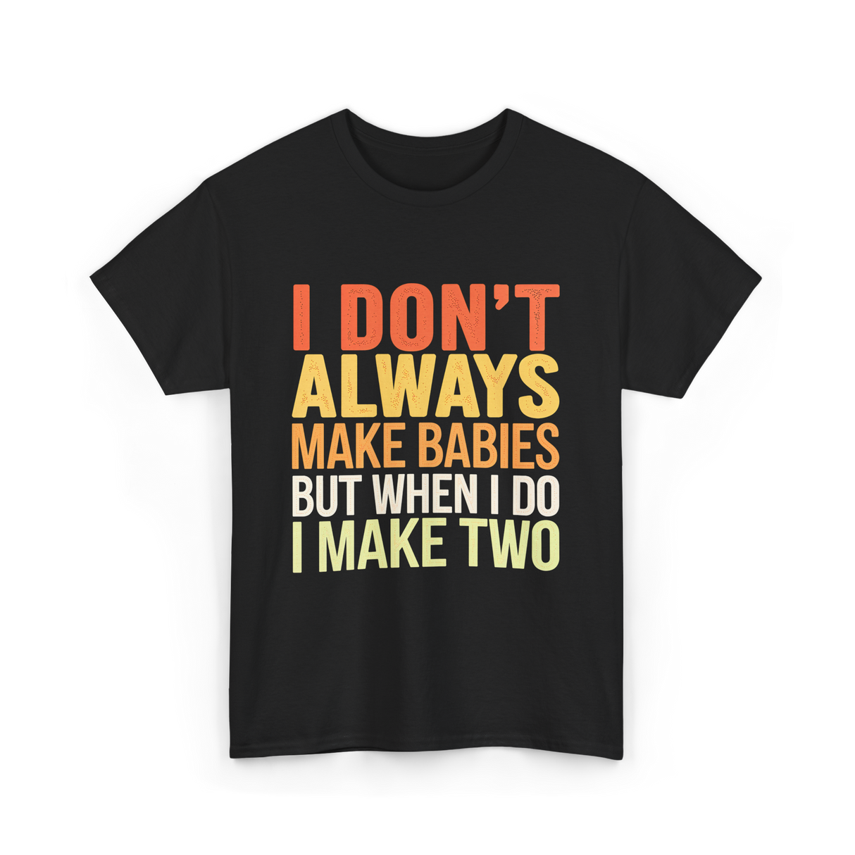 I Don't Always Make Babies Twins T-Shirt - Black