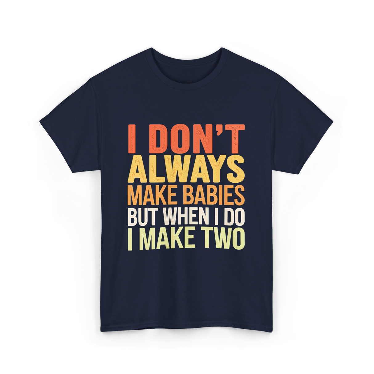 I Don't Always Make Babies Twins T-Shirt - Navy