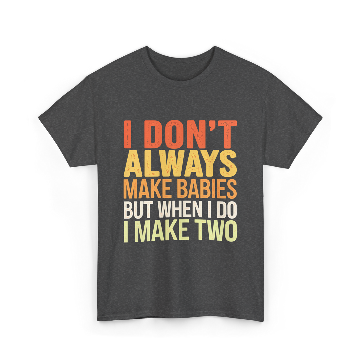 I Don't Always Make Babies Twins T-Shirt - Dark Heather