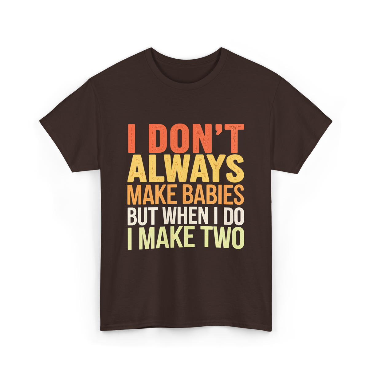 I Don't Always Make Babies Twins T-Shirt - Dark Chocolate