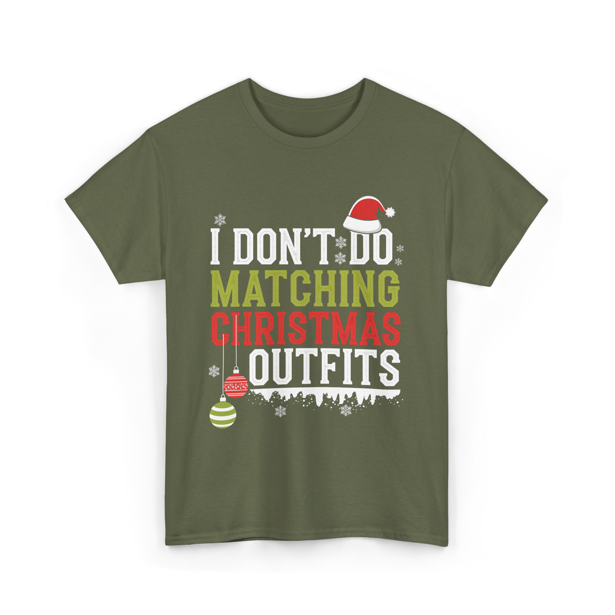 I Don't Do Matching Christmas Outfits T-Shirt - Military Green