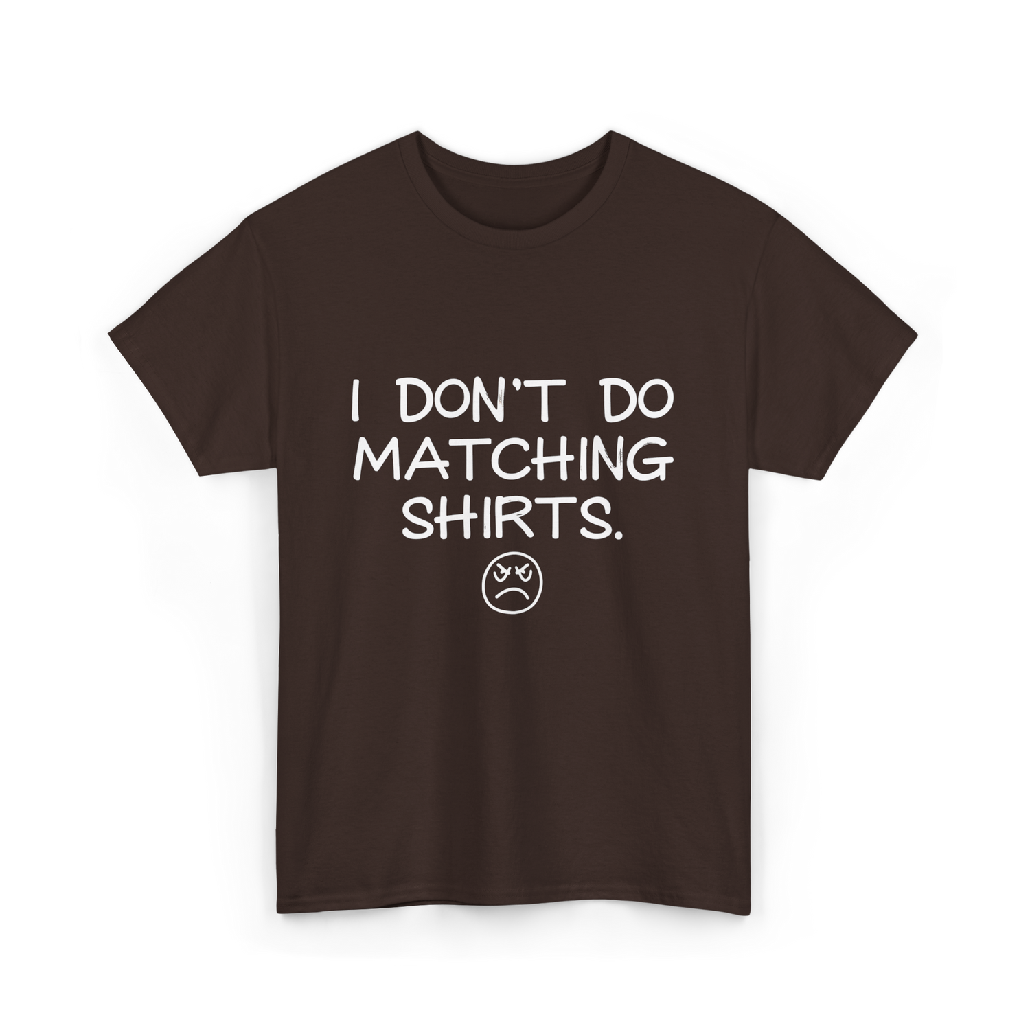 I Don't Do Matching Shirts Couples T-Shirt - Dark Chocolate