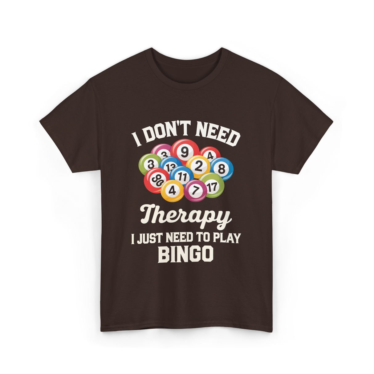 I Don't Need Bingo T-Shirt - Dark Chocolate