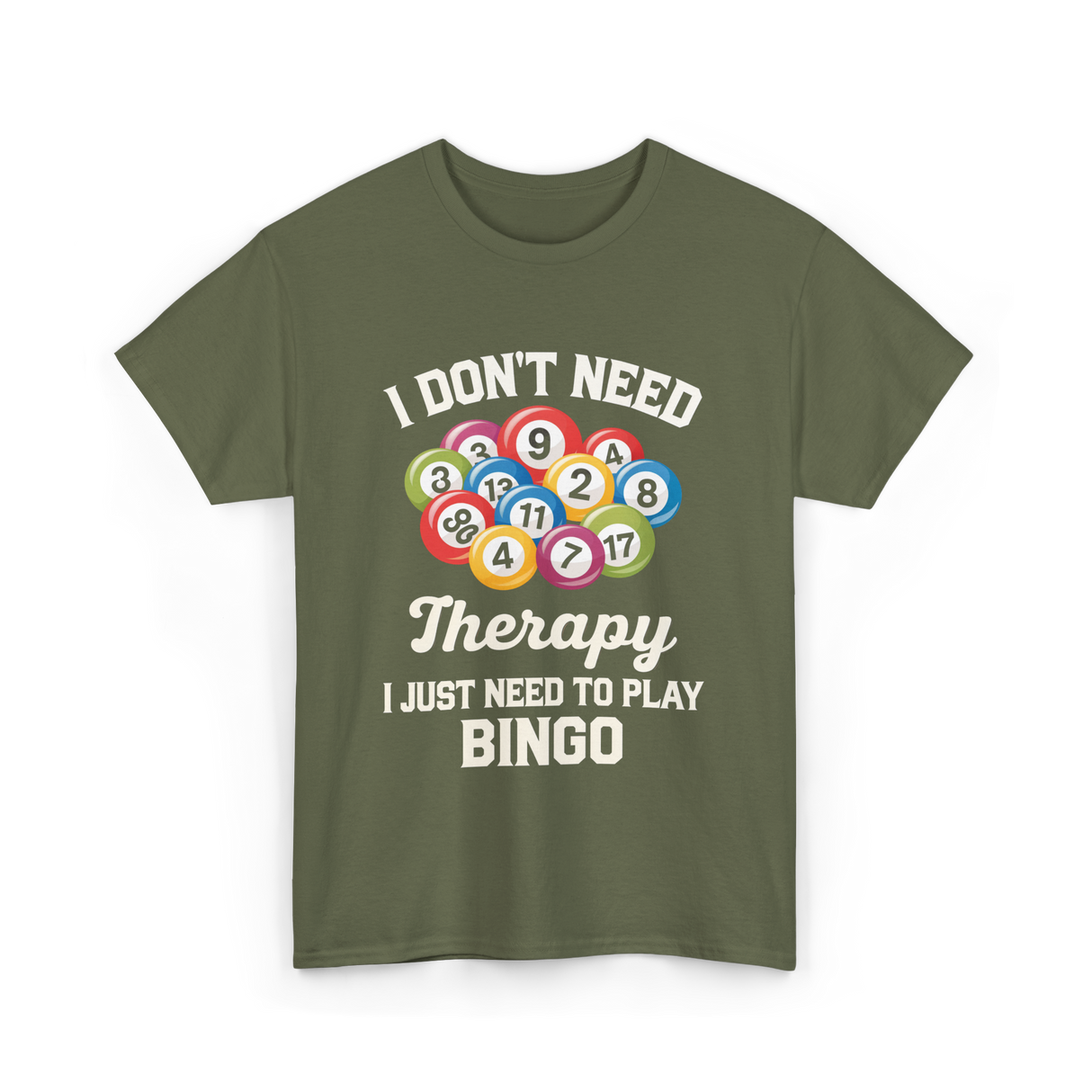 I Don't Need Bingo T-Shirt - Military Green