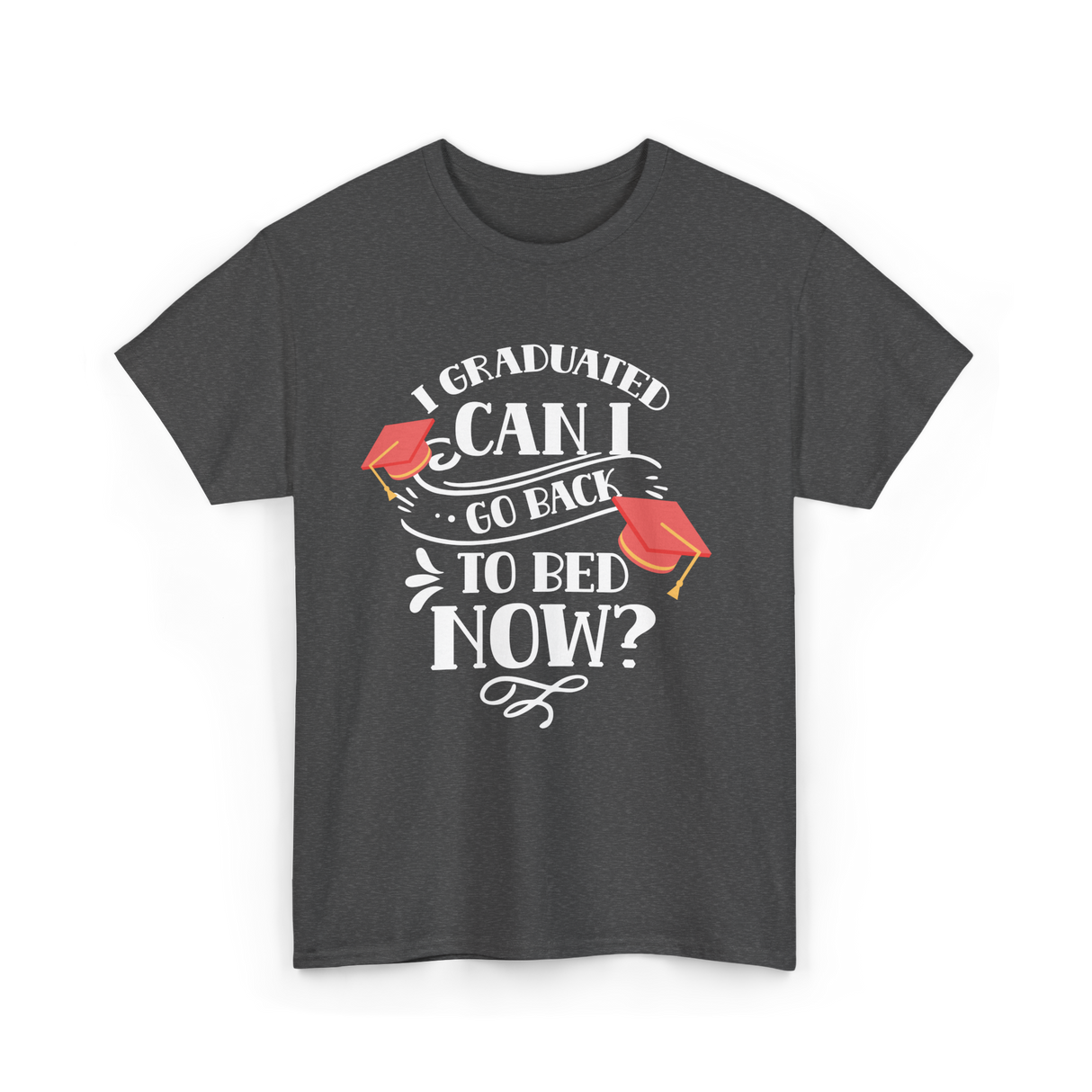 I Graduated Can I Graduate T-Shirt - Dark Heather