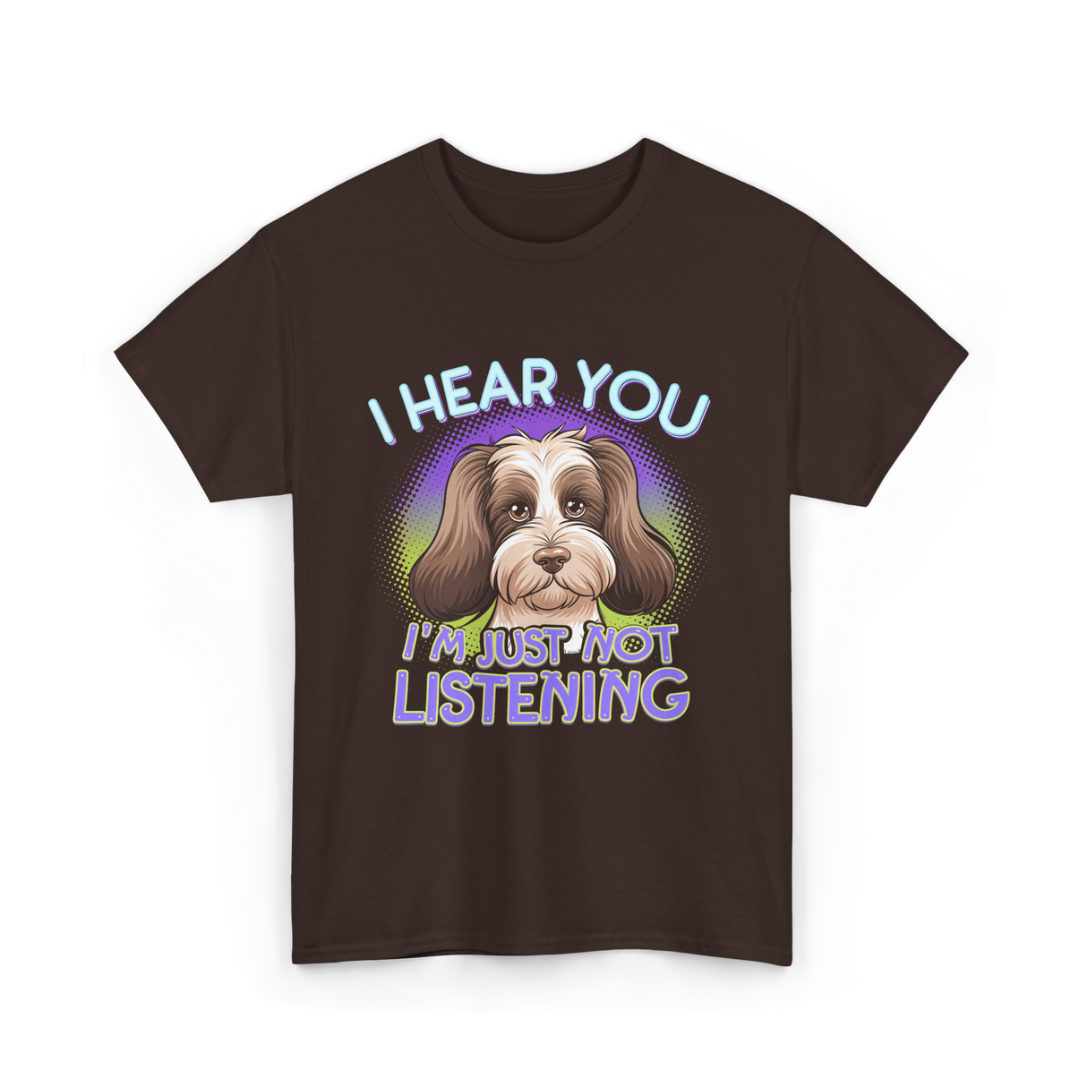 I Hear You I'm Just Not Listening Dog T-Shirt - Dark Chocolate