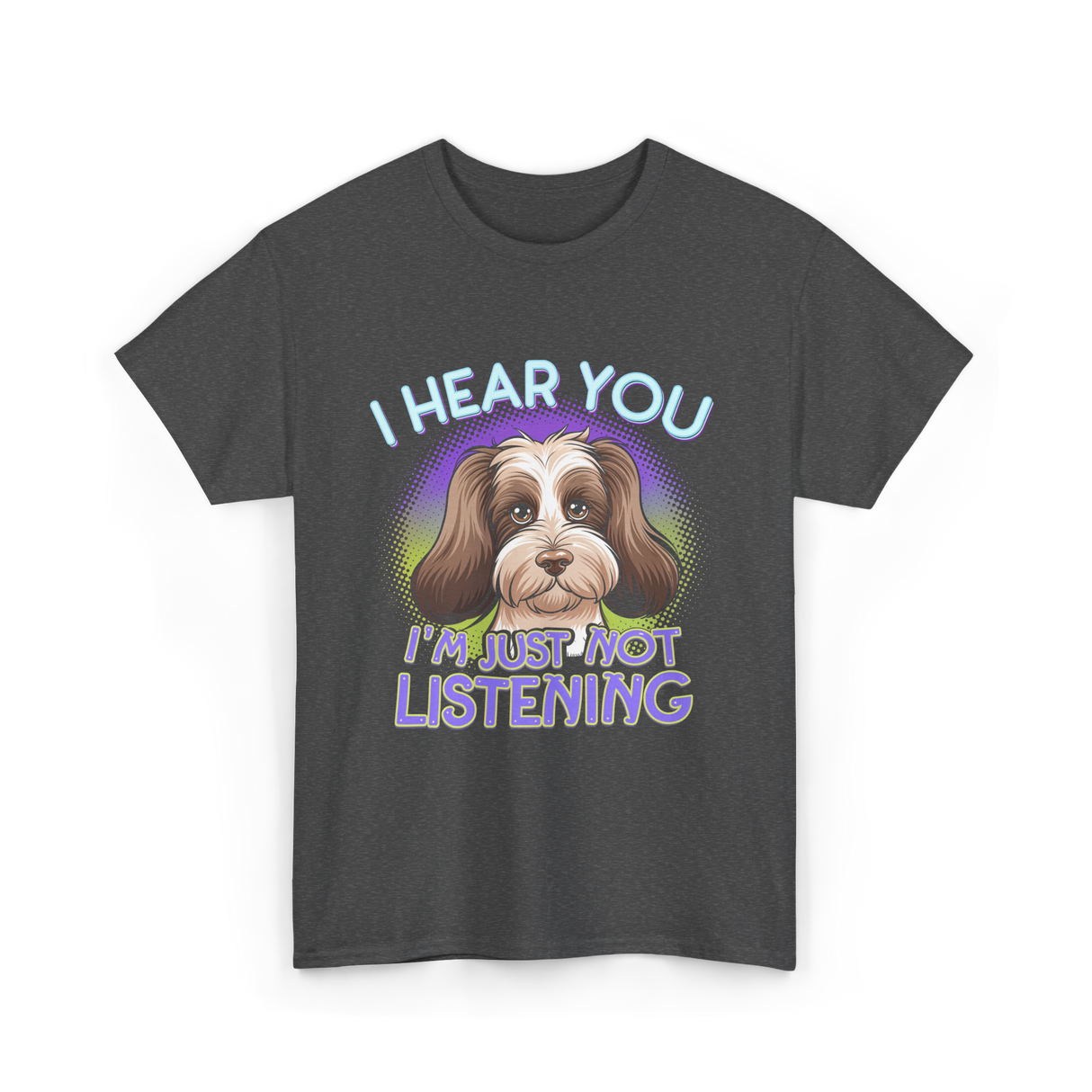 I Hear You I'm Just Not Listening Dog T-Shirt - Dark Heather