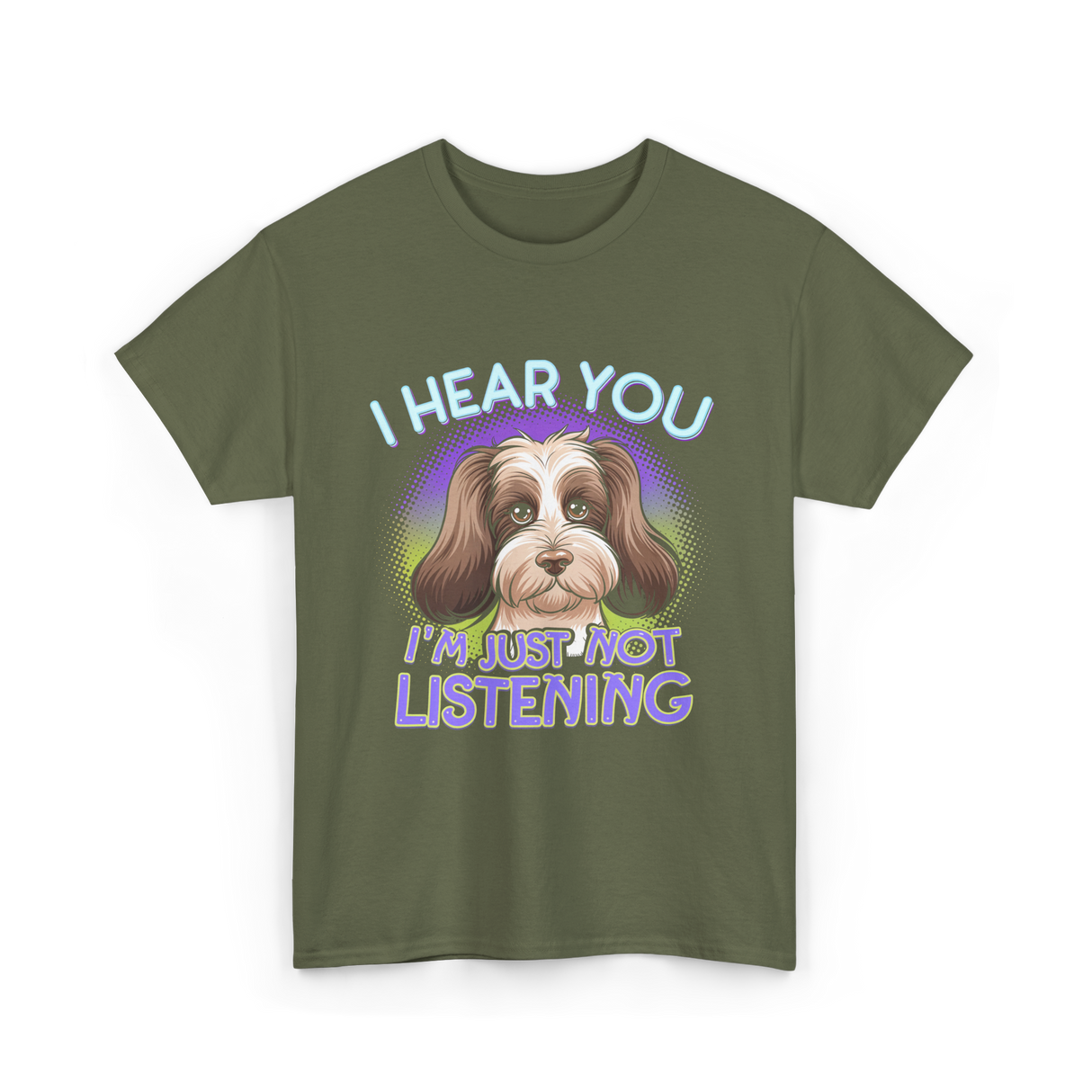 I Hear You I'm Just Not Listening Dog T-Shirt - Military Green