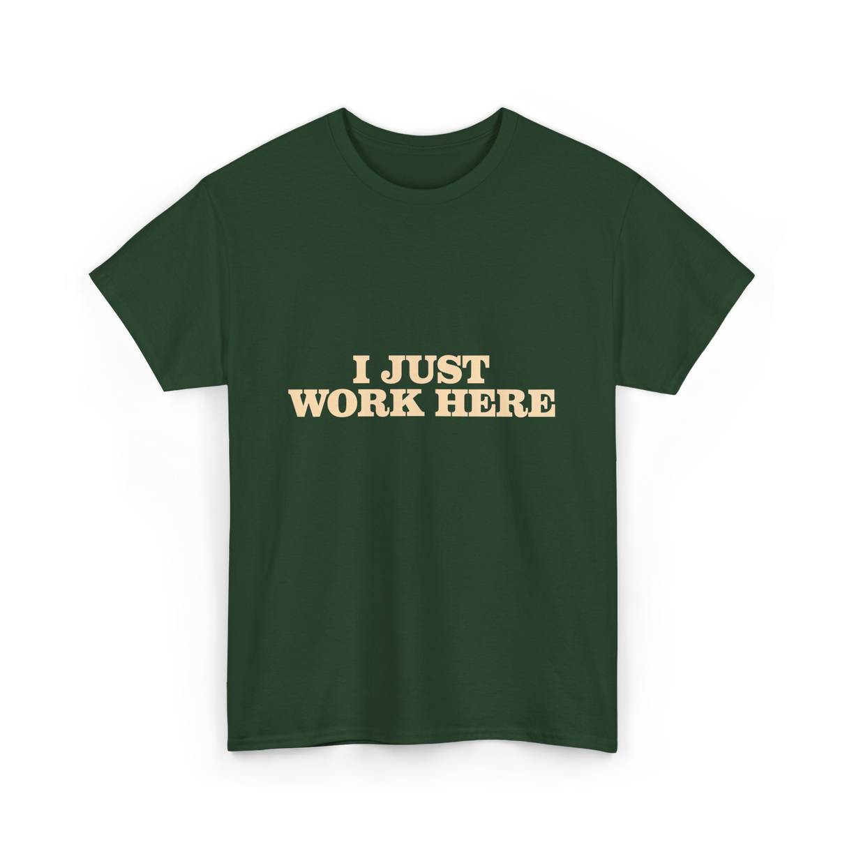 I Just Work Here Work T-Shirt - Forest Green