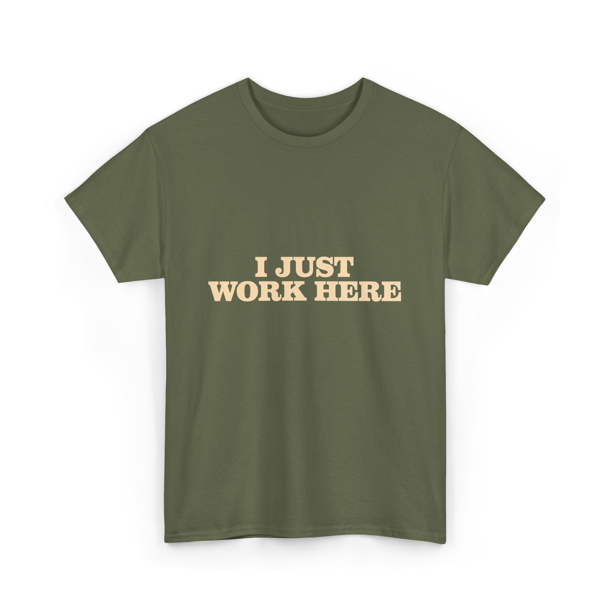 I Just Work Here Work T-Shirt - Military Green