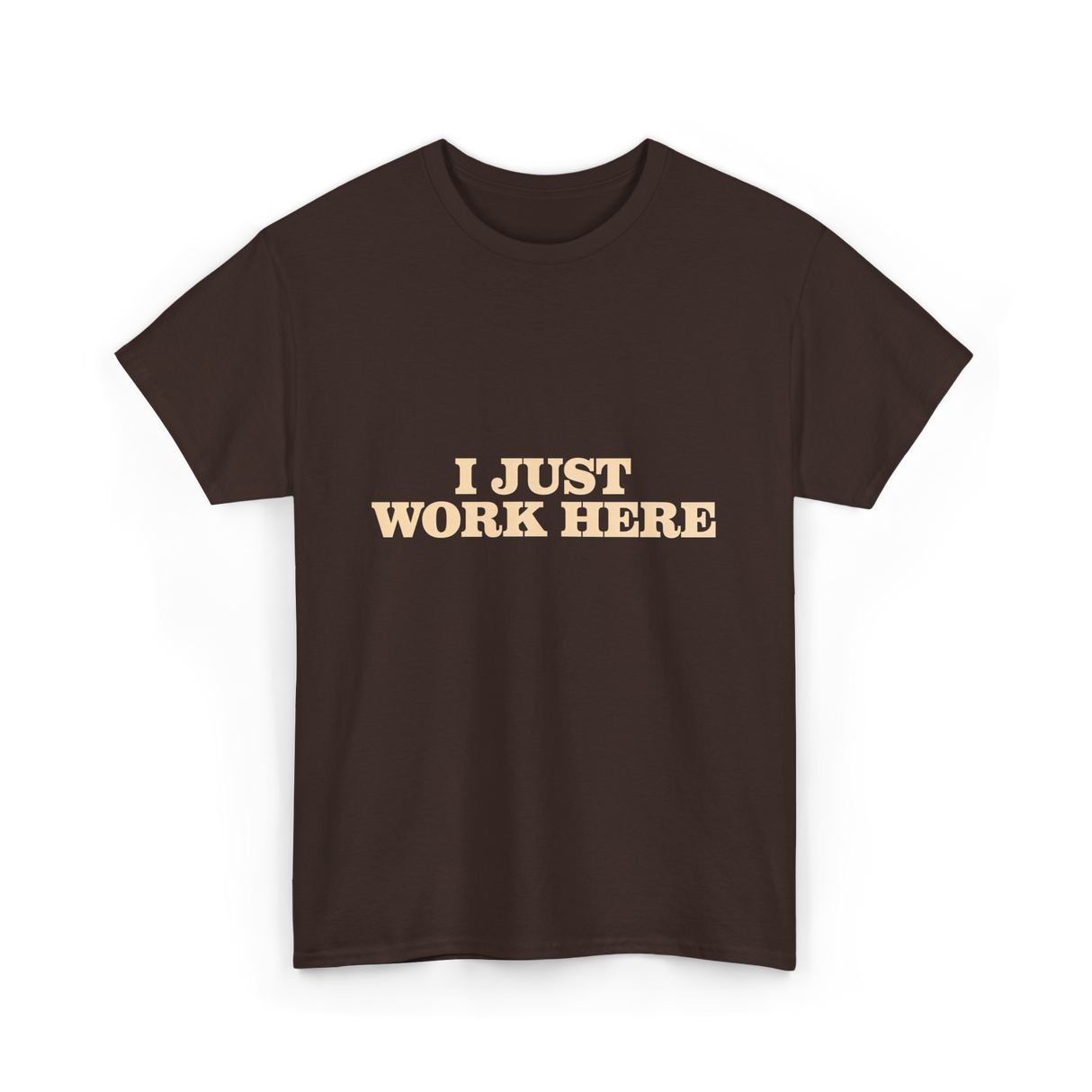 I Just Work Here Work T-Shirt - Dark Chocolate