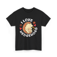 I Love Hedgehogs Hedgehog Animal T-Shirt - Black