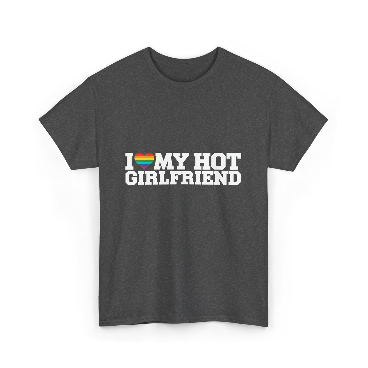 I Love My Hot Girlfriend LGBT T-Shirt - Dark Heather