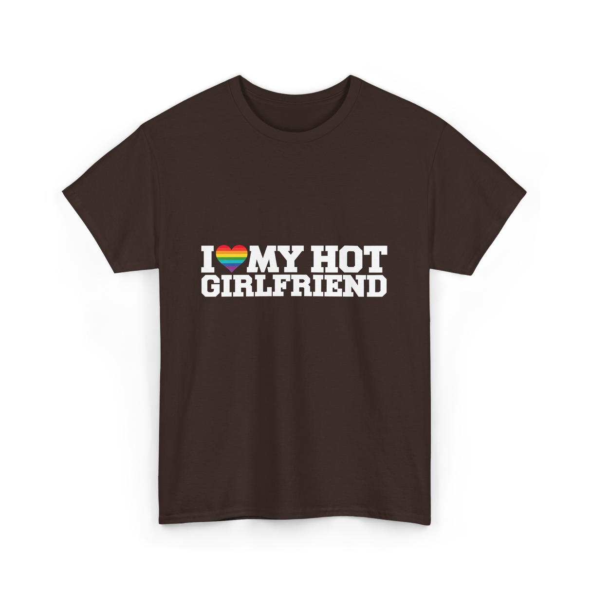 I Love My Hot Girlfriend LGBT T-Shirt - Dark Chocolate