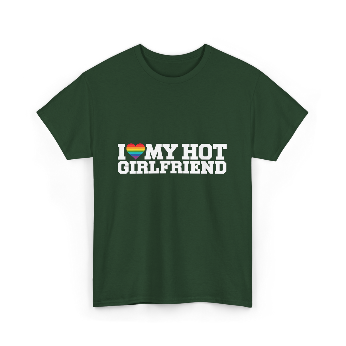I Love My Hot Girlfriend LGBT T-Shirt - Forest Green