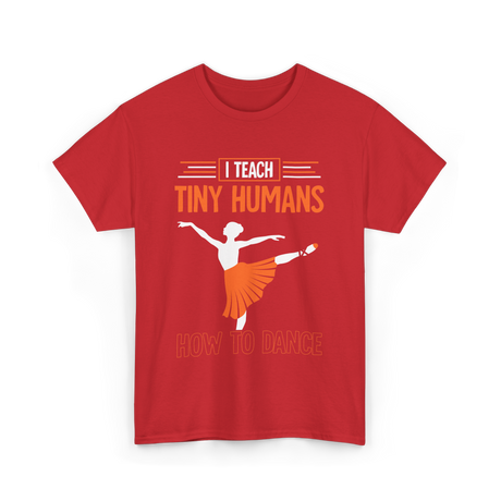 I Teach Tiny Humans Dance Teacher T-Shirt - Red
