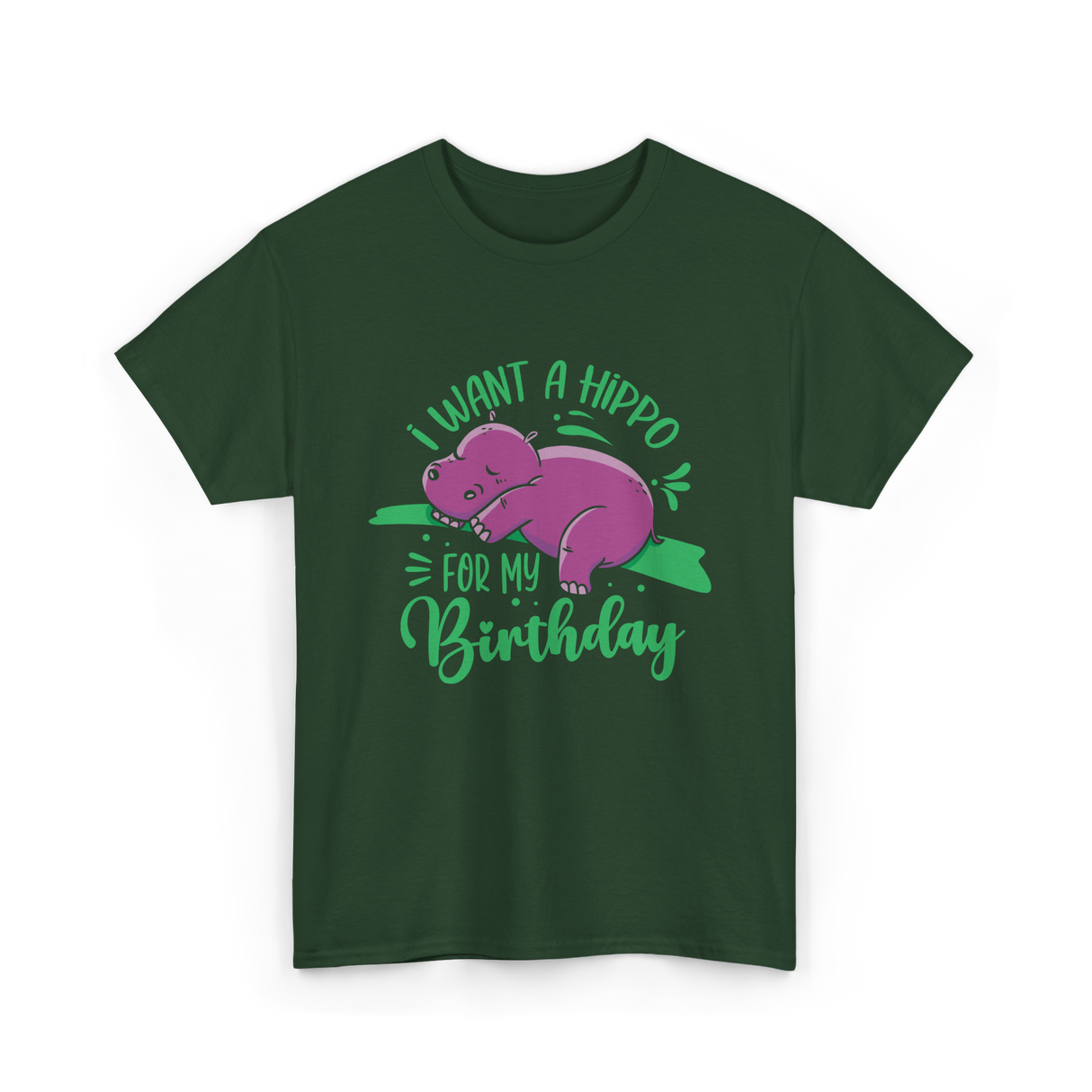 I Want A Hippo Birthday Hippos T-Shirt - Forest Green