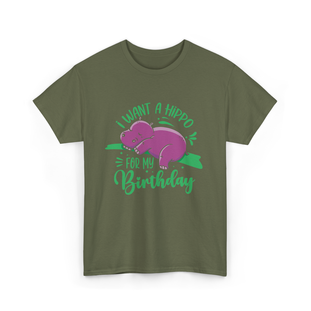 I Want A Hippo Birthday Hippos T-Shirt - Military Green