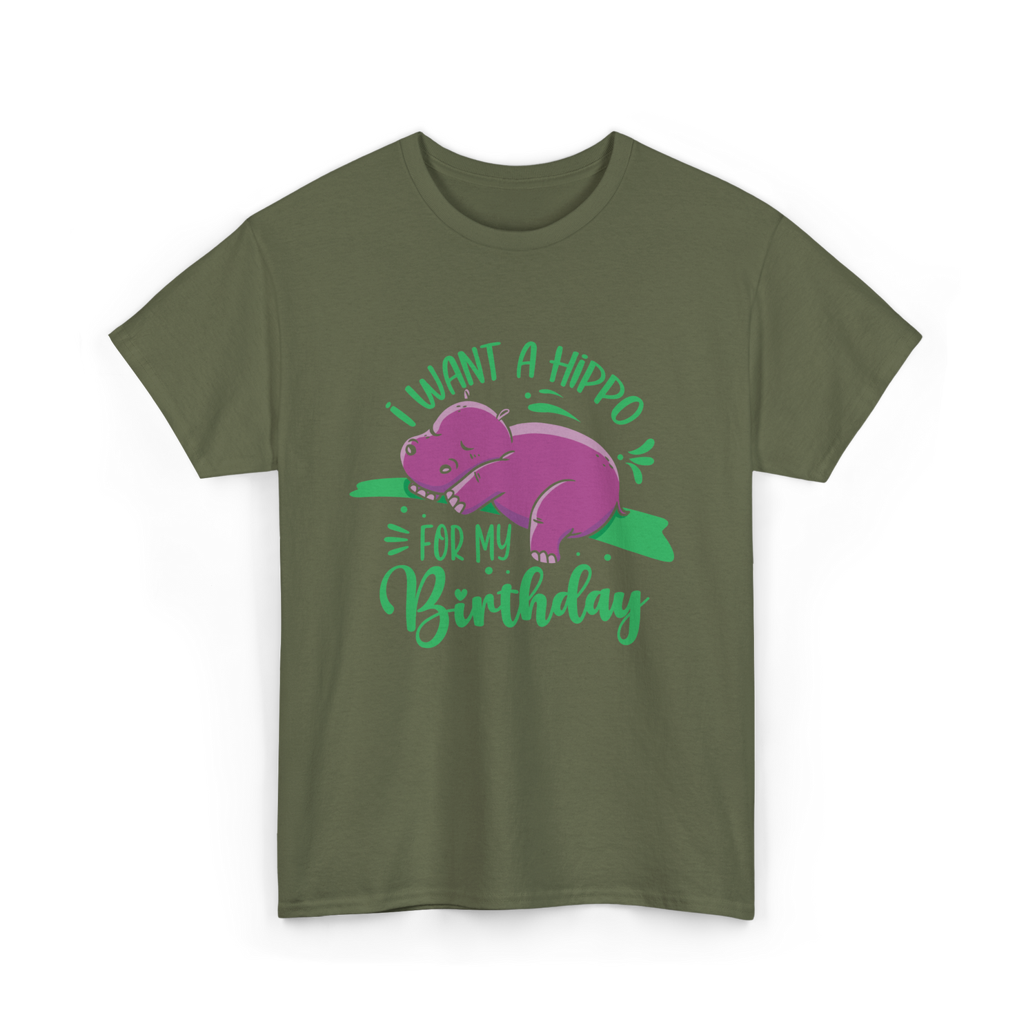 I Want A Hippo Birthday Hippos T-Shirt - Military Green