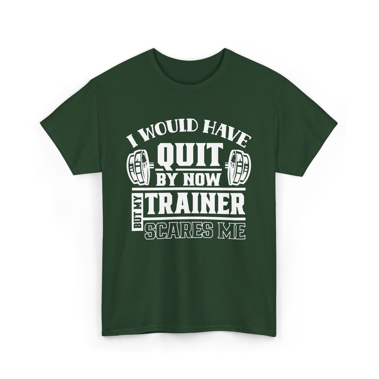 I Would Have Quit T-Shirt - Forest Green