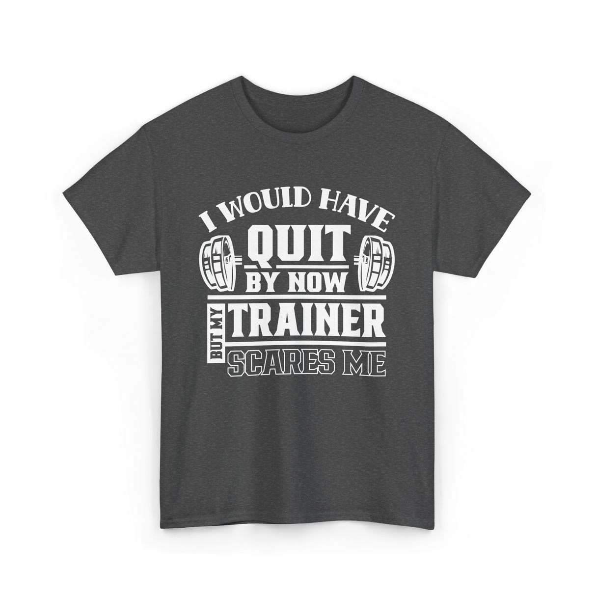 I Would Have Quit T-Shirt - Dark Heather