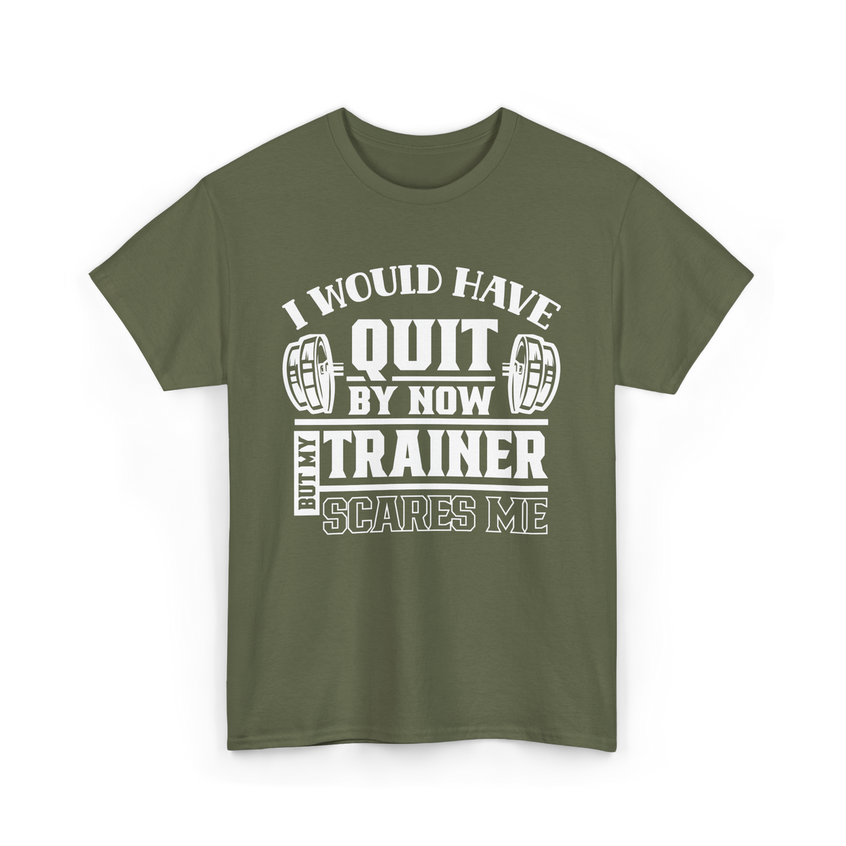 I Would Have Quit T-Shirt - Military Green