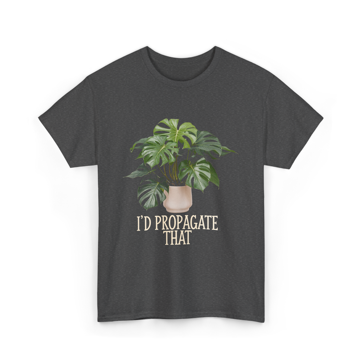 I'd Propagate That Plant T-Shirt - Dark Heather