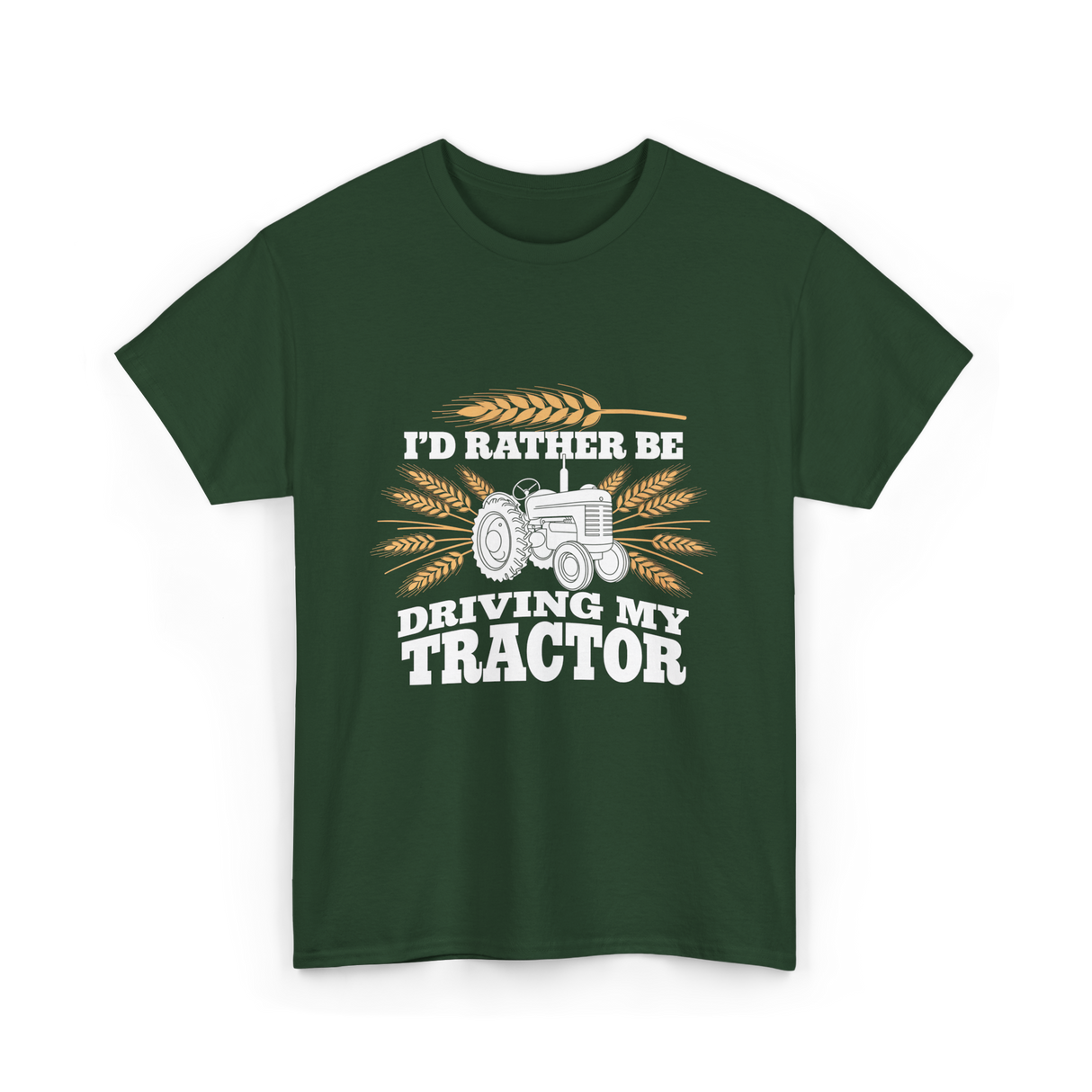 I'd Rather Be Driving Tractor Farmer T-Shirt - Forest Green
