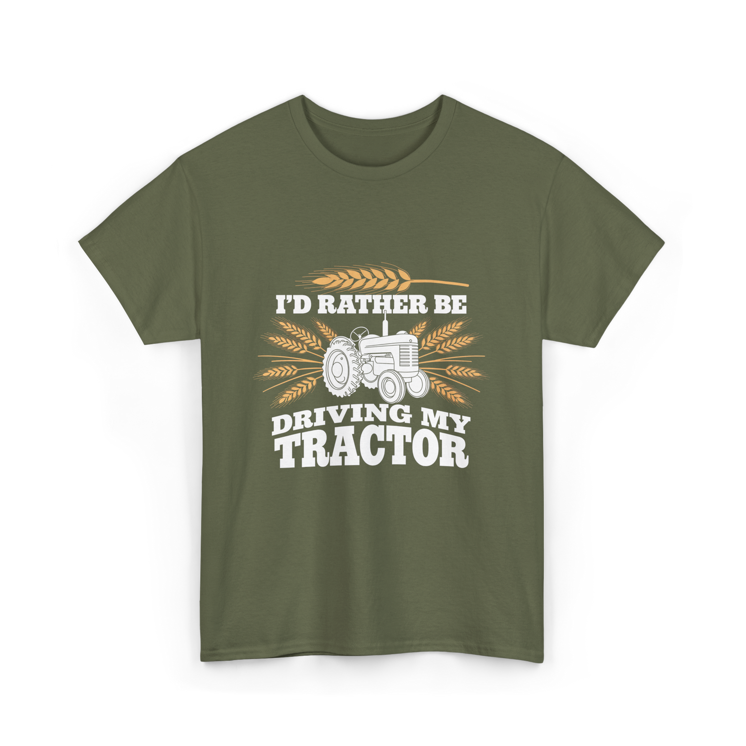 I'd Rather Be Driving Tractor Farmer T-Shirt - Military Green