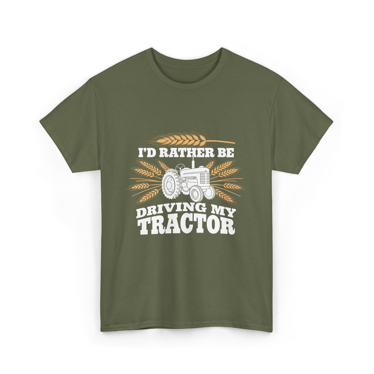 I'd Rather Be Driving Tractor Farmer T-Shirt - Military Green
