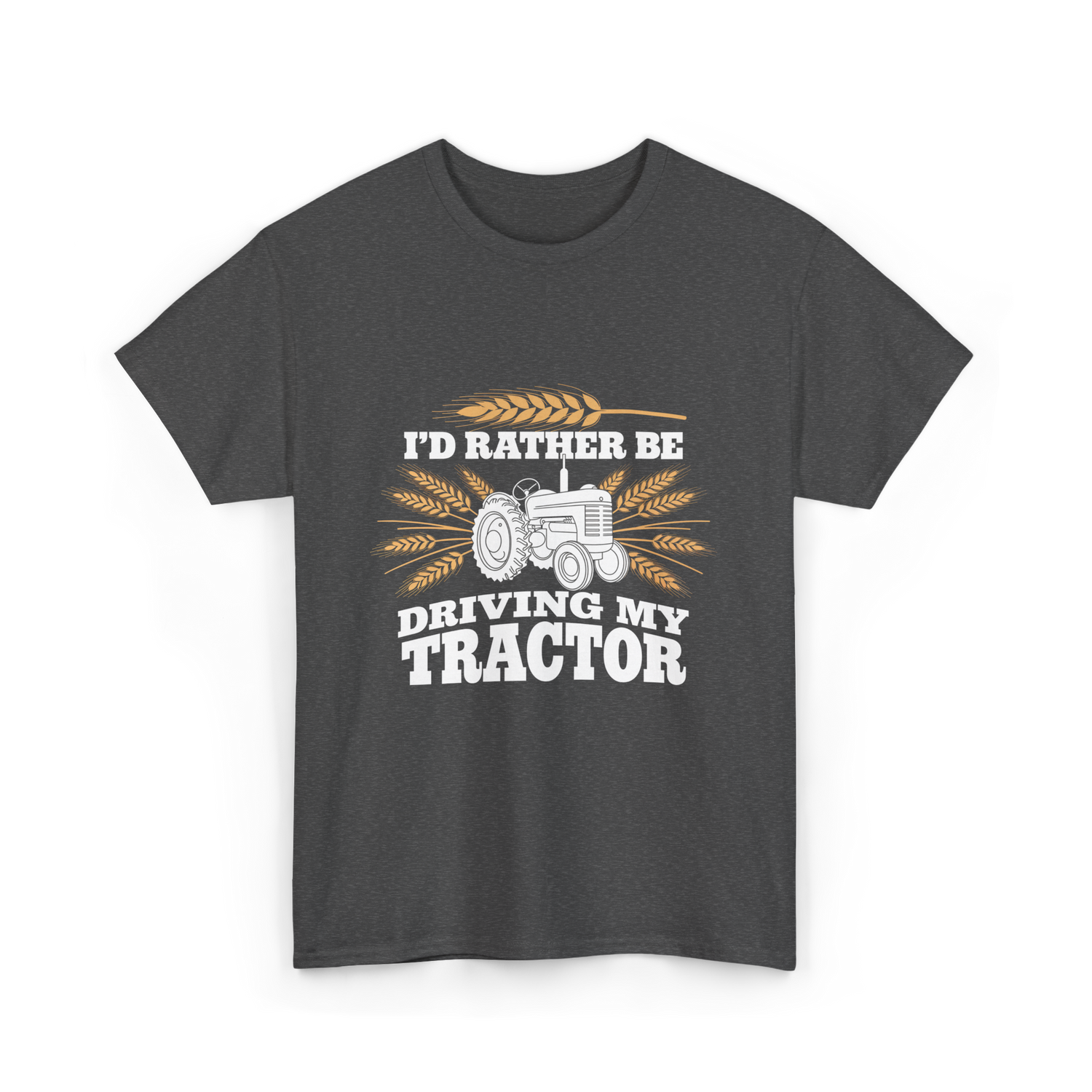 I'd Rather Be Driving Tractor Farmer T-Shirt - Dark Heather