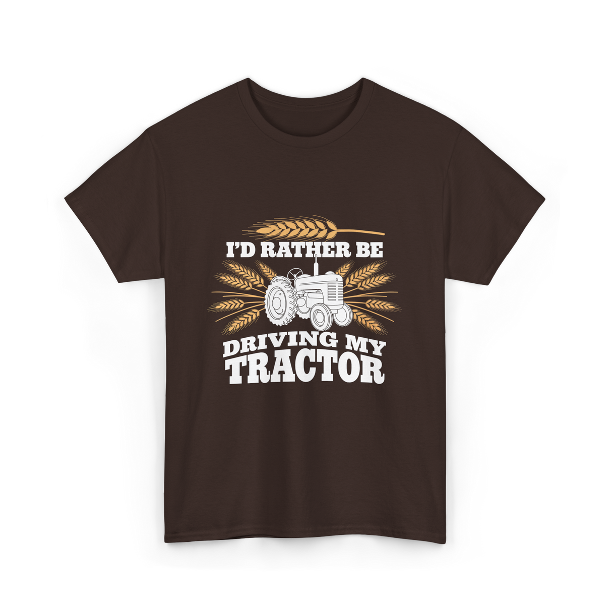 I'd Rather Be Driving Tractor Farmer T-Shirt - Dark Chocolate