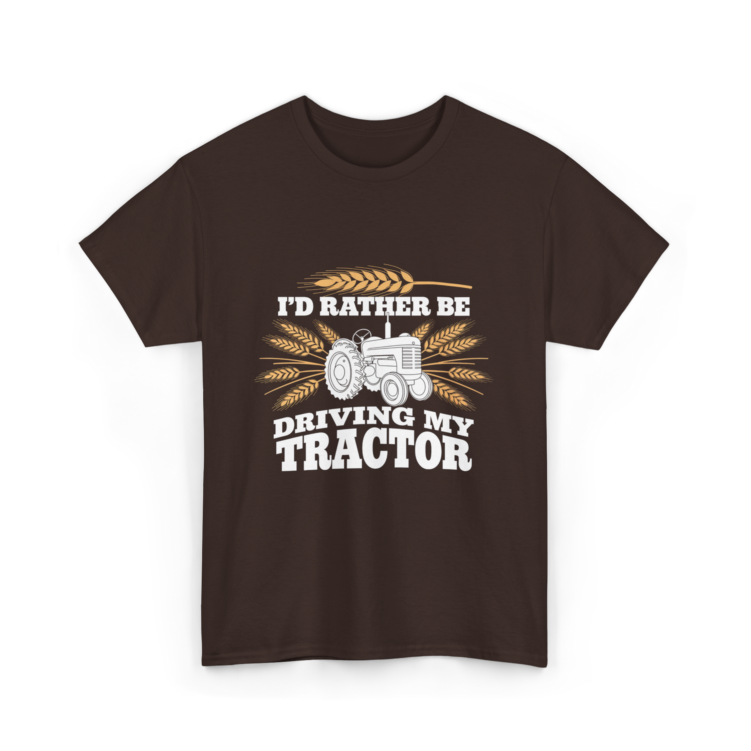 I'd Rather Be Driving Tractor Farmer T-Shirt - Dark Chocolate