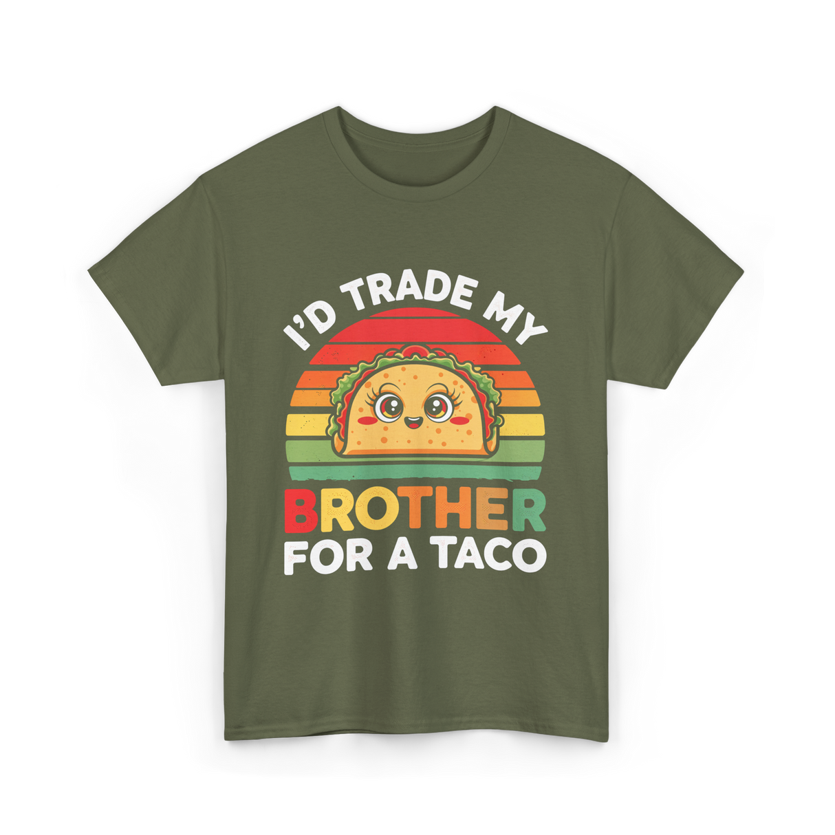 I’d Trade My Brother Taco T-Shirt - Military Green