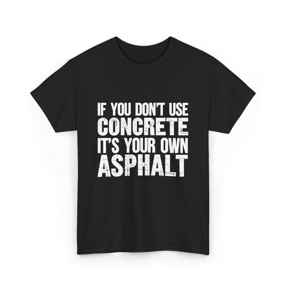 If You Don't Use Concrete Asphalt T-Shirt - Black
