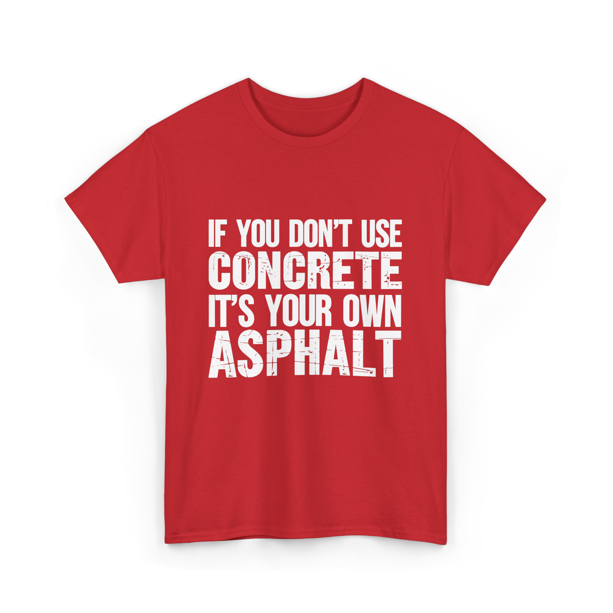 If You Don't Use Concrete Asphalt T-Shirt - Red