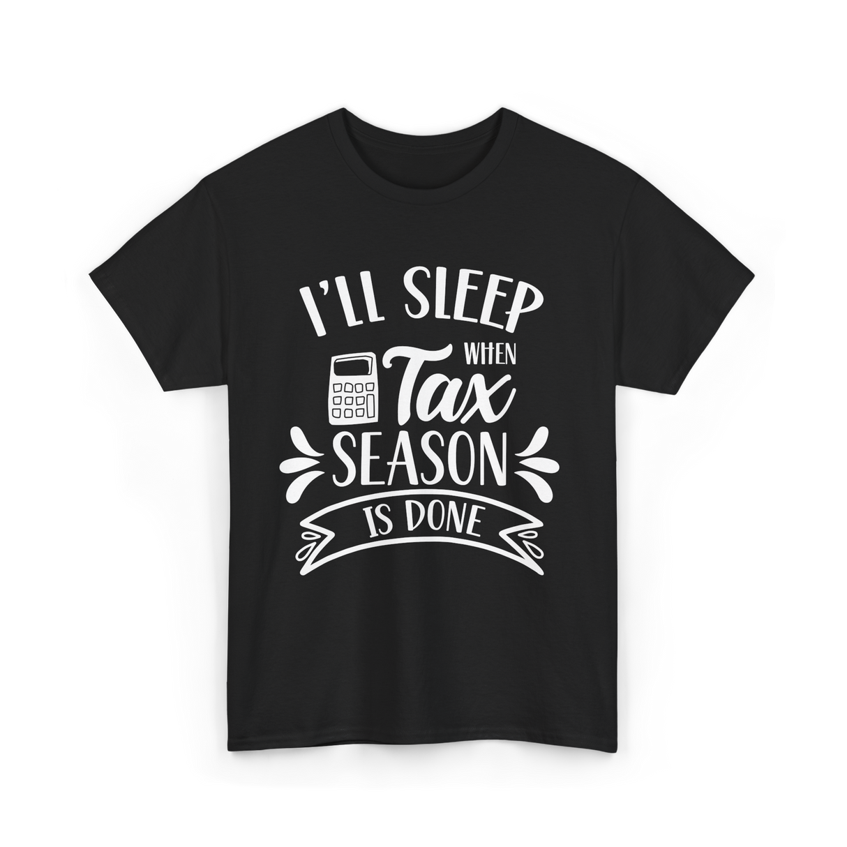 I'll Sleep When Tax Season Taxes T-Shirt - Black