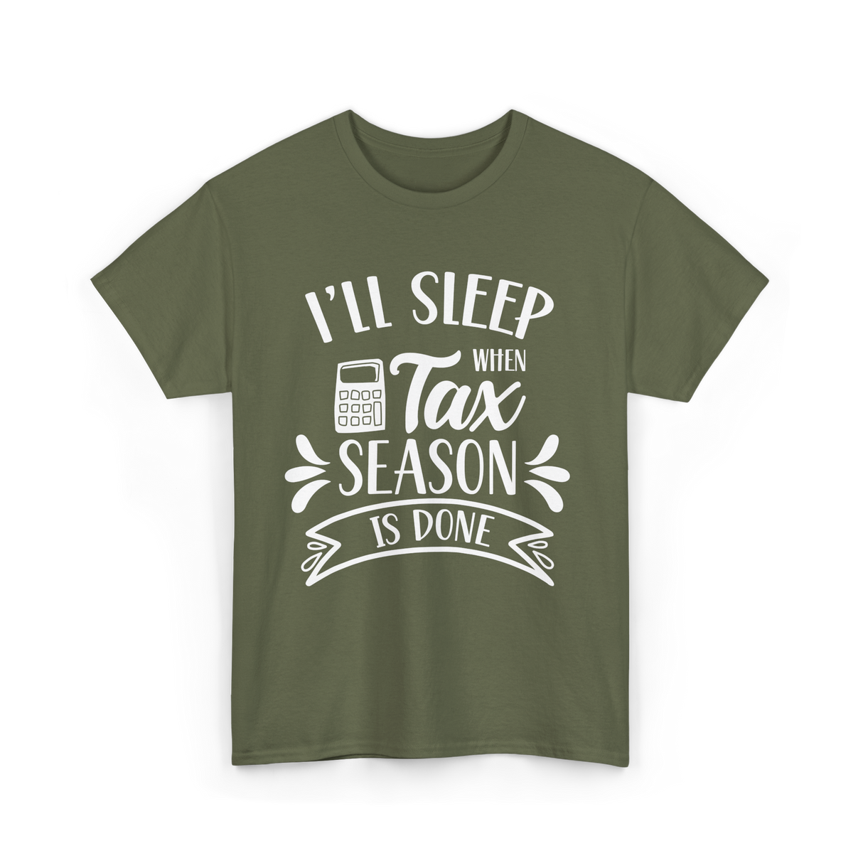 I'll Sleep When Tax Season Taxes T-Shirt - Military Green